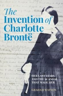 THE INVENTION OF CHARLOTTE BRONTE | 9781803995373 | GRAHAM WATSON