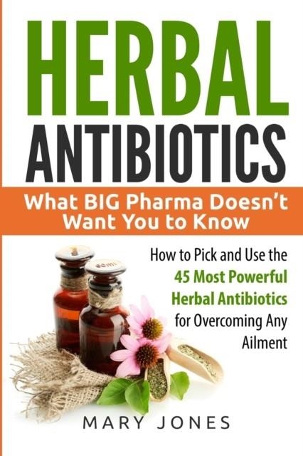 HERBAL ANTIBIOTICS | 9781545334904 | MARY JONES