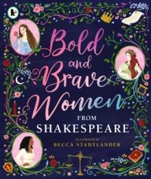 BOLD AND BRAVE WOMEN FROM SHAKESPEARE | 9781406394344 | THE SHAKESPEARE BIRTHPLACE TRUST