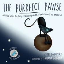 THE PURRFECT PAWSE : A LITTLE BOOK TO HELP CHILDREN PAUSE, STRETCH AND BE GRATEFUL | 9781785833335 | AVRIL MCDONALD