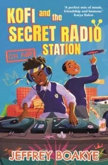 KOFI 02 AND THE SECRET RADIO STATION | 9780571367375 | JEFFREY BOAKYE