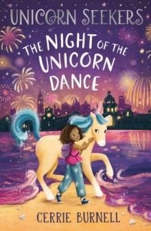 UNICORN SEEKERS 03: THE NIGHT OF THE UNICORN DANCE | 9780702323959 | CERRIE BURNELL