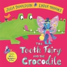 THE TOOTH FAIRY AND THE CROCODILE | 9781447284437 | JULIA DONALDSON