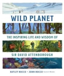 WILD PLANET : THE INSPIRING LIFE AND WISDOM OF SIR DAVID ATTENBOROUGH | 9780861548972 | HAYLEY ROCCO