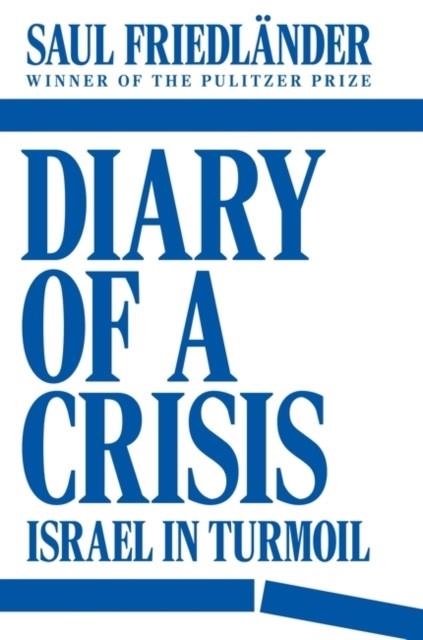 DIARY OF A CRISIS : ISRAEL IN TURMOIL | 9781804296783 | SAUL FRIEDLANDER 