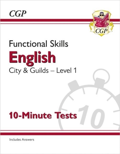 FUNCTIONAL SKILLS ENGLISH: CITY & GUILDS LEVEL 1 - 10-MINUTE TESTS | 9781789089370