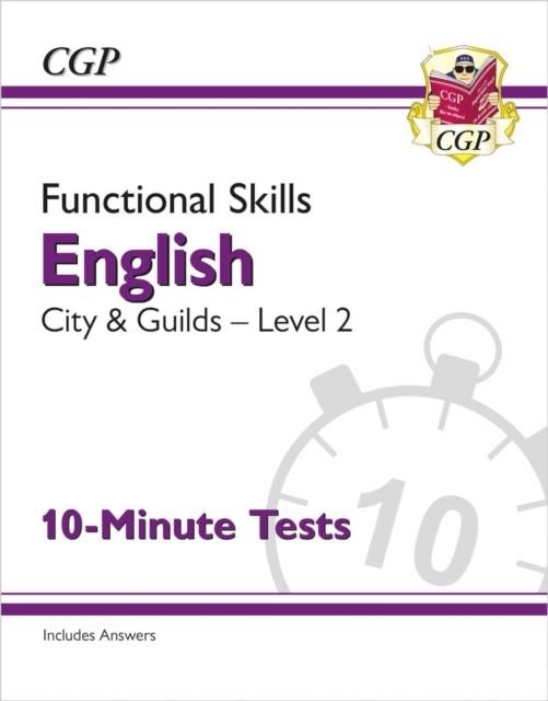 FUNCTIONAL SKILLS ENGLISH: CITY & GUILDS LEVEL 2 - 10-MINUTE TESTS | 9781789089387