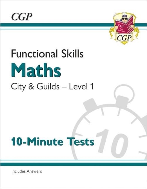 FUNCTIONAL SKILLS MATHS: CITY & GUILDS LEVEL 1 - 10-MINUTE TESTS | 9781789089349