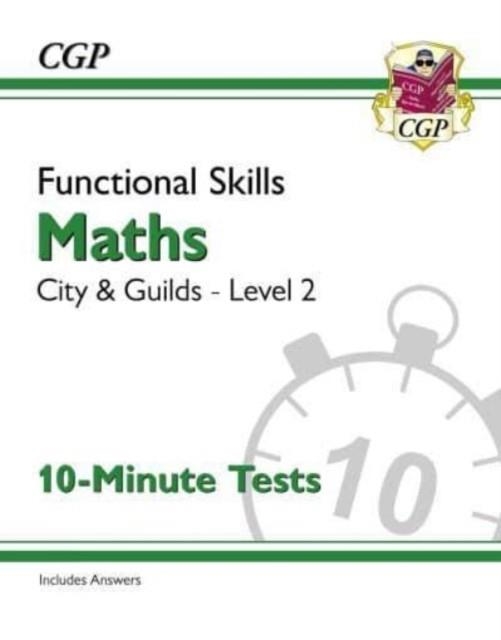 FUNCTIONAL SKILLS MATHS: CITY & GUILDS LEVEL 2 - 10-MINUTE TESTS | 9781789089356