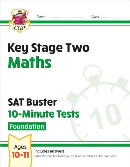 KS2 MATHS SAT BUSTER 10-MINUTE TESTS - FOUNDATION (FOR THE 2024 TESTS) | 9781789084627