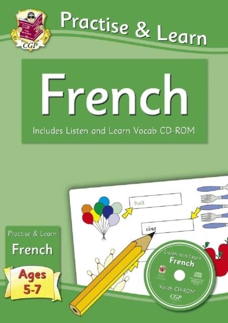 PRACTISE & LEARN: FRENCH FOR AGES 5-7 - WITH VOCAB CD-ROM | 9781847629852