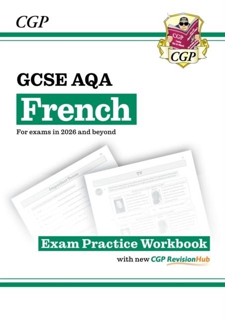 NEW GCSE FRENCH AQA EXAM PRACTICE WORKBOOK WITH CGP REVISIONHUB (FOR EXAMS FROM 2026) | 9781837741953