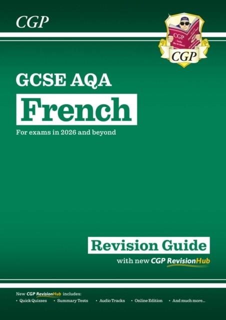 NEW GCSE FRENCH AQA REVISION GUIDE WITH CGP REVISIONHUB (FOR EXAMS FROM 2026) | 9781837741229