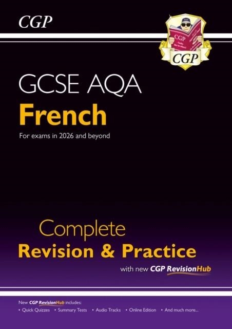 NEW GCSE FRENCH AQA COMPLETE REVISION & PRACTICE WITH CGP REVISIONHUB (FOR EXAMS FROM 2026) | 9781837741250