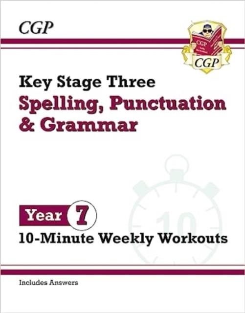 NEW KS3 YEAR 7 SPELLING, PUNCTUATION AND GRAMMAR 10-MINUTE WEEKLY WORKOUTS | 9781837740550