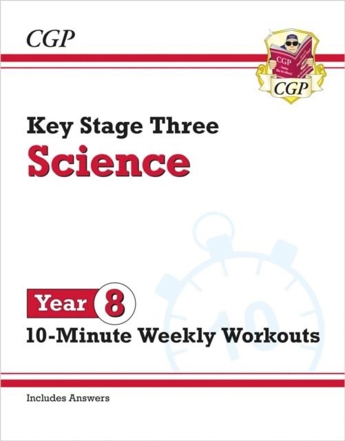 NEW KS3 YEAR 8 SCIENCE 10-MINUTE WEEKLY WORKOUTS (INCLUDES ANSWERS) | 9781837741182