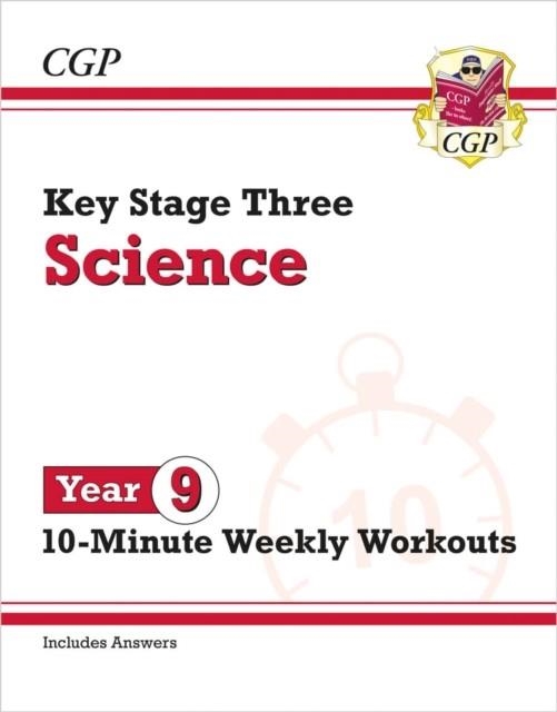 NEW KS3 YEAR 9 SCIENCE 10-MINUTE WEEKLY WORKOUTS (INCLUDES ANSWERS) | 9781837741199