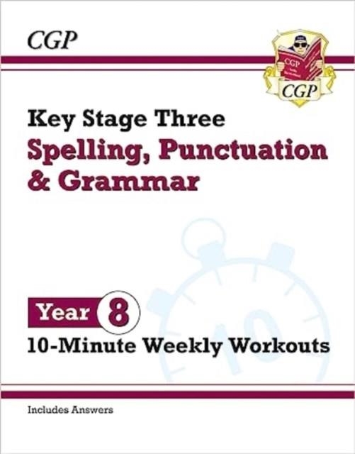 NEW KS3 YEAR 8 SPELLING, PUNCTUATION AND GRAMMAR 10-MINUTE WEEKLY WORKOUTS | 9781837740567