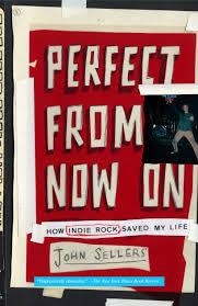 PERFECT FROM NOW ON: HOW INDIE ROCK | 9780743277099 | JOHN SELLERS