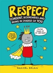 RESPECT : CONSENT, BOUNDARIES AND BEING IN CHARGE OF YOU | 9781526362216 | RACHEL BRIAN 