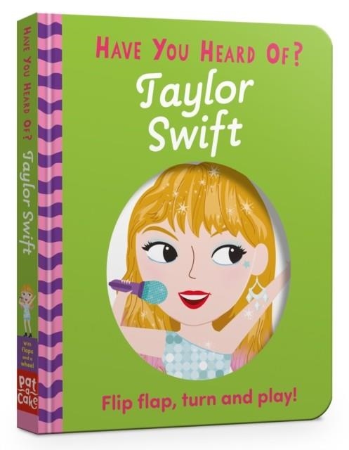 HAVE YOU HEARD OF?: TAYLOR SWIFT | 9781526384195 | PAT-A-CAKE