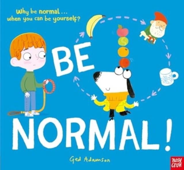 BE NORMAL! : WHY BE NORMAL . . . WHEN YOU CAN BE YOURSELF? | 9781839948961 | GED ADAMSON