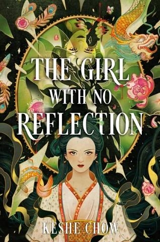 THE GIRL WITH NO REFLECTION | 9780593815236 | KESHE CHOW