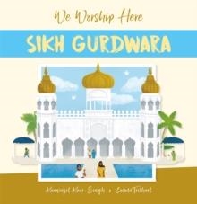 WE WORSHIP HERE: SIKH GURDWARA | 9781445161785 | KANWALJIT KAUR-SINGH 