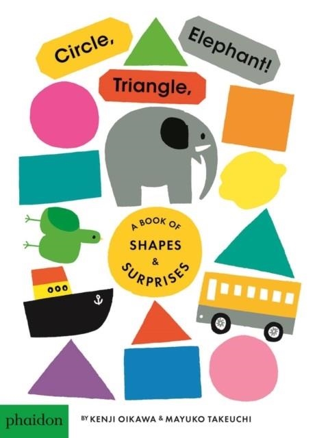 CIRCLE, TRIANGLE, ELEPHANT!: A BOOK OF SHAPES & SURPRISES | 9780714874111 | MEAGAN BENNETT