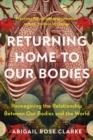 RETURNING HOME TO OUR BODIES | 9781623179380 | ABIGAIL ROSE CLARKE