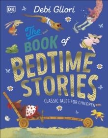 THE BOOK OF BEDTIME STORIES : CLASSIC TALES FOR CHILDREN | 9780241668528 | DEBI GLIORI