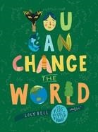 YOU CAN CHANGE THE WORLD | 9781524860929 | BELL, LUCY