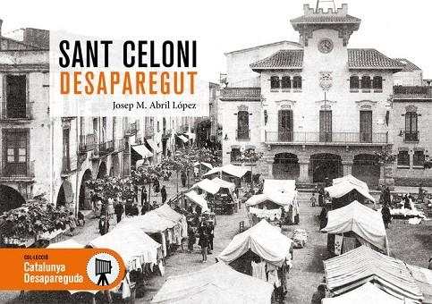 SANT CELONI DESAPAREGUT | 9788419736512 | ABRIL LÓPEZ, JOSEP MARIA