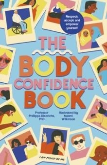 THE BODY CONFIDENCE BOOK : RESPECT, ACCEPT AND EMPOWER YOURSELF | 9780711279056 | PHILLIPA DIEDRICHS