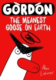 GORDON THE MEANEST GOOSE ON EARTH | 9780192788658 | ALEX LATIMER