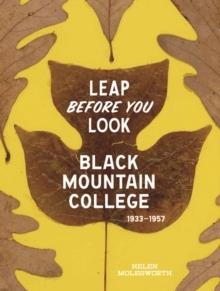 LEAP BEFORE YOU LOOK : BLACK MOUNTAIN COLLEGE 1933–1957 | 9780300211917 | HELEN MOLESWORTH