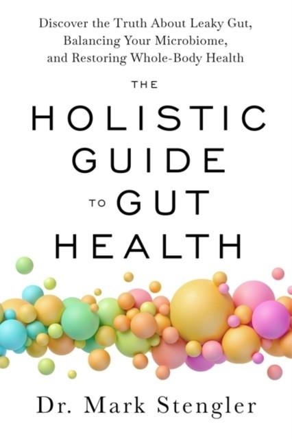 THE HOLISTIC GUIDE TO GUT HEALTH | 9781837820962 | DR. MARK STENGLER