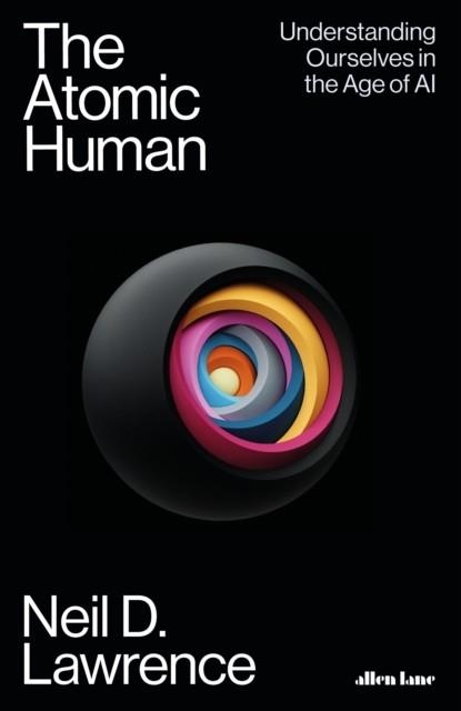 THE ATOMIC HUMAN | 9780241625248 | NEIL D. LAWRENCE