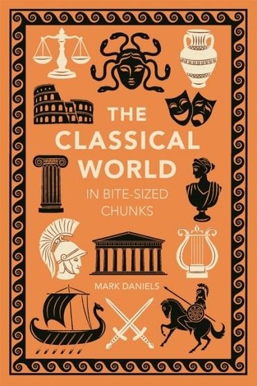 THE CLASSICAL WORLD IN BITE-SIZED CHUNKS | 9781789296556 | MARK DANIELS