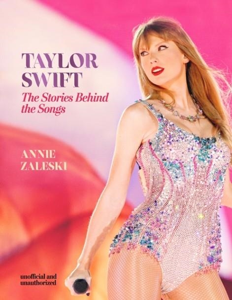 TAYLOR SWIFT - THE STORIES BEHIND THE SONGS | 9781802798579 | ANNIE ZALESKI