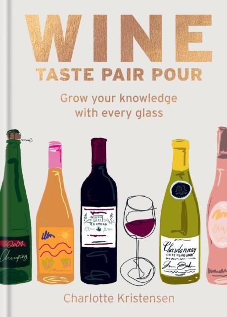 WINE:  TASTE PAIR POUR | 9781784729288 | CHARLOTTE KRISTENSEN