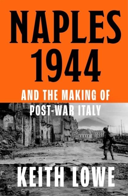 NAPLES 1944 AND THE MAKING OF POST-WAR ITALY | 9780008339609 | KEITH LOWE