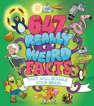 647 REALLY WEIRD FACTS THAT WILL BOGGLE YOUR BRAIN | 9781398839038 | ROONEY AND POTTER