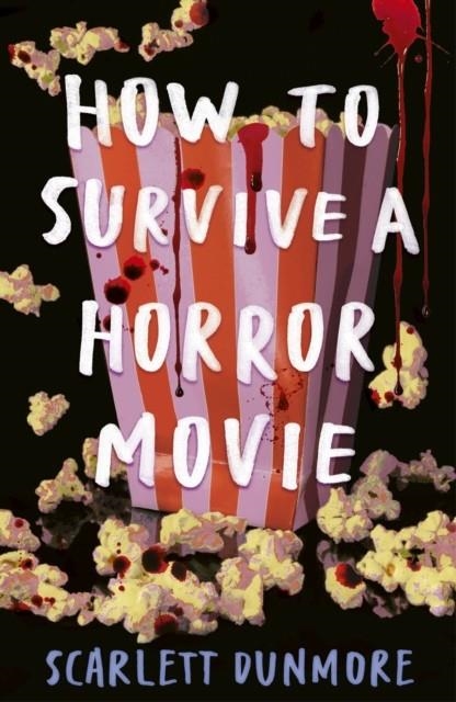 HOW TO SURVIVE A HORROR MOVIE | 9781788957120 | SCARLETT DUNMORE