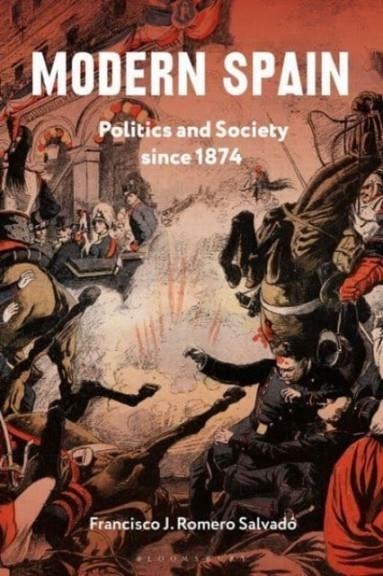 MODERN SPAIN POLITICS AND SOCIETY SINCE 1874 | 9781350455177 | FRANCISCO J ROMERO SALVADO