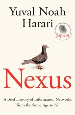 NEXUS : A BRIEF HISTORY OF INFORMATION NETWORKS FROM THE STONE AGE TO AI | 9781911717096 | YUVAL NOAH HARARI