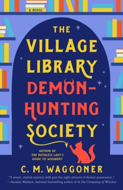 THE VILLAGE LIBRARY DEMON HUNTING SOCIETY | 9781984805881 | C M WAGGONER