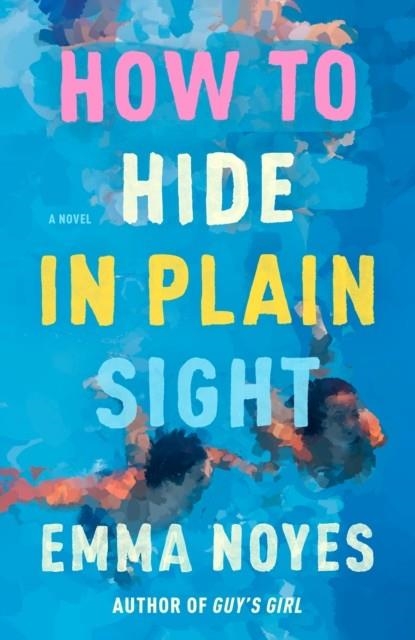 HOW TO HIDE IN PLAIN SIGHT | 9780593639023 | EMMA NOYES