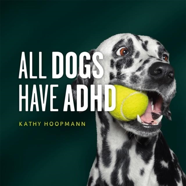 ALL DOGS HAVE ADHD | 9781787756601 | KATHY HOOPMANN