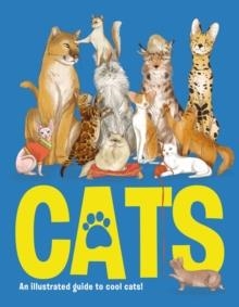 CATS : AN ILLUSTRATED GUIDE TO 80 COOL CATS, FROM IMPRESSIVE WILD CATS TO CUDDLY COMPANIONS | 9781912108565 | ELIZA JEFFREY